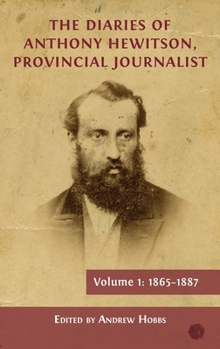 Hardcover The Diaries of Anthony Hewitson, Provincial Journalist, Volume 1: 1865-1887 Book