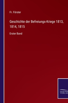 Paperback Geschichte der Befreiungs-Kriege 1813, 1814, 1815: Erster Band [German] Book