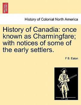History of Canadia: once known as Charmingfare; with notices of some of the early settlers.