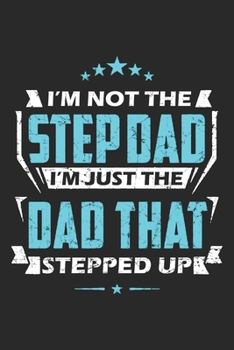 I'm Not The Stepdad: Stepfather Notebook Blank Dot Grid Stepdad Journal dotted with dots 6x9 120 Pages Checklist Record Book Take Notes Planner Paper ... Gift for Stepfathers Step Father Dad Gifts