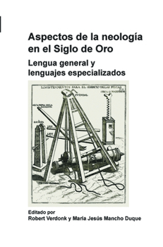 Aspectos de la neología en el Siglo de Oro: Lengua General Y Lenguajes Especializados (Foro Hispánico, 41) (Spanish Edition)