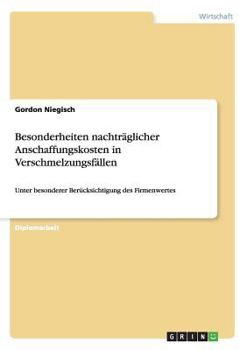 Paperback Besonderheiten nachträglicher Anschaffungskosten in Verschmelzungsfällen: Unter besonderer Berücksichtigung des Firmenwertes [German] Book