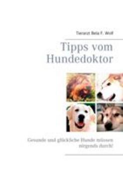 Paperback Tipps vom Hundedoktor: Gesunde und glückliche Hunde müssen nirgends durch! [German] Book