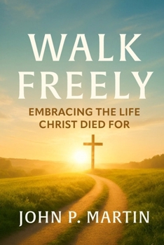 Paperback Walk Freely: Embracing the Life Christ Died for Book