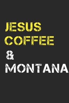 Jesus Coffee & Montana: Montana Composition Notebook Montana Gifts And Souvenirs- Writing Journal/Diary To Write In For Jesus And Coffee Lovers, Lined Journal Planner, Blank Book 6 X 9, 110 pages