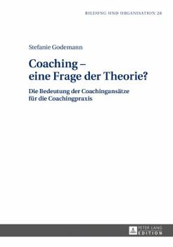 Hardcover Coaching - eine Frage der Theorie?: Die Bedeutung der Coachingansaetze fuer die Coachingpraxis [German] Book