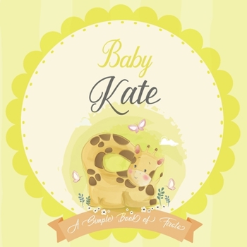 Baby Kate A Simple Book of Firsts: A Baby Book and the Perfect Keepsake Gift for All Your Precious First Year Memories and Milestones