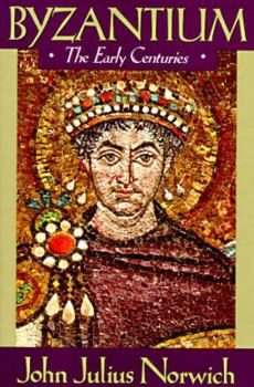 Byzantium: The Early Centuries - Book #1 of the A History of Byzantium