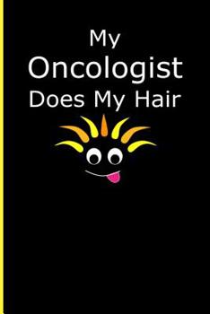 My Oncologist Does My Hair: Cancer Awareness Composition Notebook Back to School