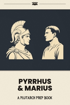 Pyrrhus & Marius: A Plutarch Prep Book (Plutarch's Lives for Kids: Prep Books)