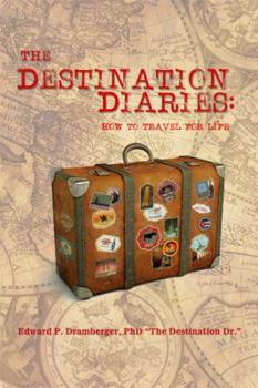 Paperback The Destination Diaries: How to Travel for Life Book