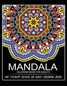 Mandala Coloring Book for Adults: Art Therapy Design an Adult Coloring Book