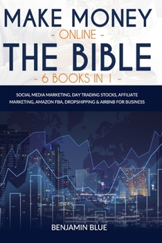 Paperback Make Money Online The Bible 6 Books in 1: Social Media Marketing, Day Trading Stocks, Affiliate Marketing, Amazon FBA, Dropshipping & Airbnb for Business Book