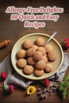 Paperback Allergy-Free Delights: 99 Quick and Easy Recipes Book