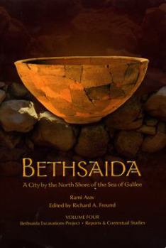 Hardcover Bethsaida, a City by the North Shore of the Sea of Galilee Volume 4: Bethsaida Excavations Project Book