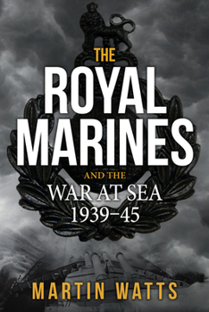 Paperback The Royal Marines and the War at Sea 1939-45 Book