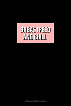 Paperback Breastfeed & Chill: Sermon Notes Journal Book