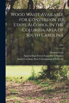 Paperback Wood Waste Available for Conversion to Ethyl Alcohol in the Columbia Area of South Carolina; 1944 Book