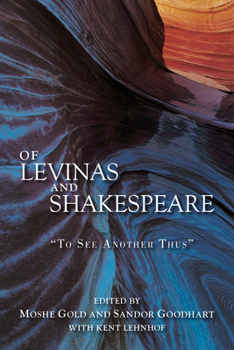 Hardcover Of Levinas and Shakespeare: To See Another Thus Book