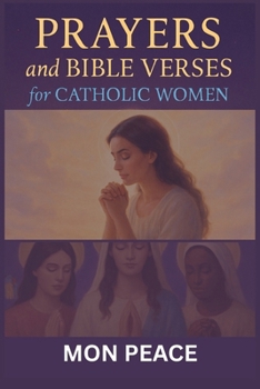 Prayers and Bible Verses for Catholic Women: Over 100 Prayers, Bible Verses, and Reflections for Faith, Strength, Healing, and Spiritual Growth for Catholic Women