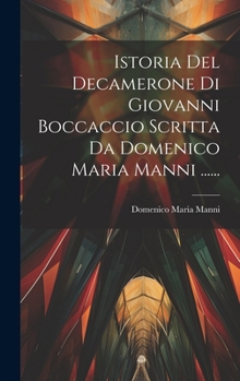 Hardcover Istoria Del Decamerone Di Giovanni Boccaccio Scritta Da Domenico Maria Manni ...... [Italian] Book