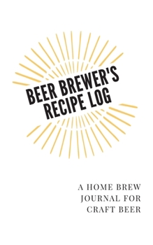 Beer Brewer's Log: A Home Brew Journal for Craft Beer: 5" x 8" Beer Recipe Log | Home Brew Book | Craft Beer and Brewing Accessories | Beer Brewing Supplies (Beer Brewer's Log - Sun 5"x8")