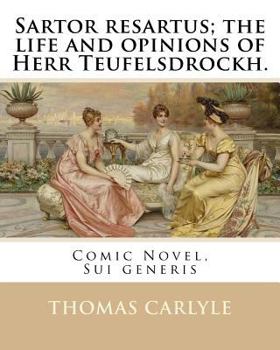Paperback Sartor resartus; the life and opinions of Herr Teufelsdrockh. By: Thomas Carlyle: Comic Novel, Sui generis Book
