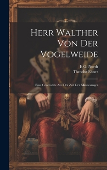 Hardcover Herr Walther Von Der Vogelweide: Eine Geschichte Aus Der Zeit Der Minnesänger [German] Book