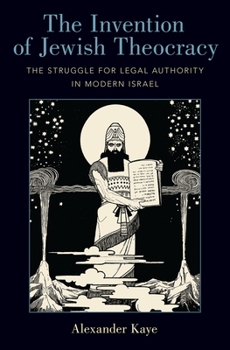 Hardcover The Invention of Jewish Theocracy: The Struggle for Legal Authority in Modern Israel Book