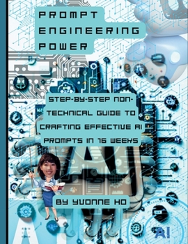 Paperback Prompt Engineering Power: Step by Step Non Technical Guide to Crafting Effective AI Prompts in 16 Weeks Book