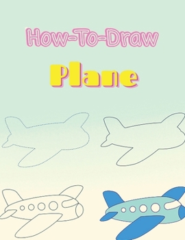 Paperback How To Draw Plane: Learn to Draw Step by Step for Kids (Step-by-Step Drawing Books) Book