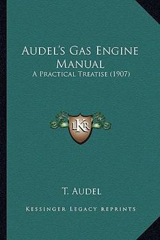 Paperback Audel's Gas Engine Manual: A Practical Treatise (1907) Book