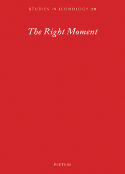 Paperback The Right Moment: Essays Offered to Barbara Baert, Laureate of the 2016 Francqui Prize in Human Sciences, on the Occasion of the Celebra Book