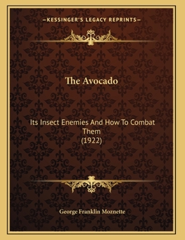 Paperback The Avocado: Its Insect Enemies And How To Combat Them (1922) Book