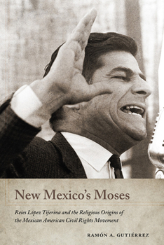 Hardcover New Mexico's Moses: Reies López Tijerina and the Religious Origins of the Mexican American Civil Rights Movement Book