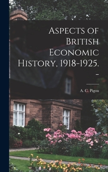 Hardcover Aspects of British Economic History, 1918-1925. - Book