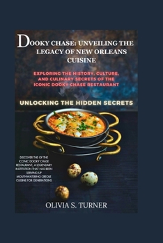 DOOKY CHASE: UNVEILING THE LEGACY OF NEW ORLEANS CUISINE: EXPLORING THE HISTORY, CULTURE, AND CULINARY SECRETS OF THE ICONIC DOOKY CHASE RESTAURANT