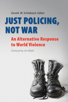 Paperback Just Policing, Not War: An Alternative Response to World Violence Book