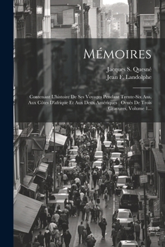 Paperback Mémoires: Contenant L'histoire De Ses Voyages Pendant Trente-six Ans, Aux Côtes D'afrique Et Aux Deux Amériques: Ornés De Trois [French] Book