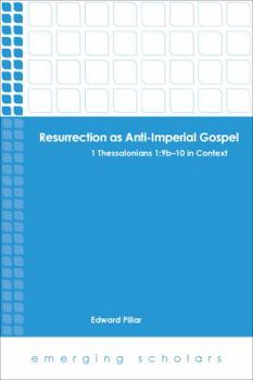 Paperback Resurrection as Anti-Imperial Gospel: 1 Thessalonians 1: 9B-10 in Context Book