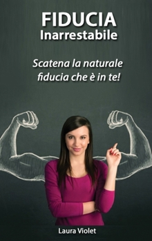 Hardcover Fiducia Inarrestabile - Scatena la naturale fiducia che ? in te! [Italian] Book