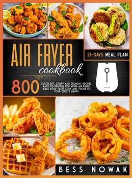 Hardcover Air Fryer Cookbook: 800 succulent, crispy and crunchy recipes, easy to prepare for your air fryer. Make your taste buds and those of your Book