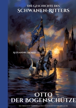 Otto der Bogenschütze: Die Geschichte des Schwanen-Ritters