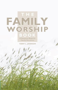 Hardcover The Family Worship Book: A Resource Book for Family Devotions Book