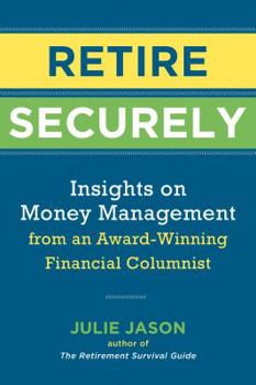 Paperback Retire Securely: Insights on Money Management from an Award-Winning Financial Columnist Book