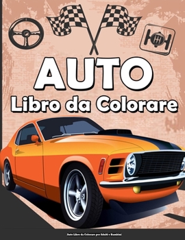 Auto Libro da Colorare per Adulti e Bambini: Una collezione di auto molto cool, relax auto libri da colorare per bambini, adulti, ragazzi, ragazze e a