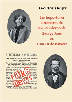 Paperback Les impostures littéraires de Lew Vanderpoole: George Sand et Louis II de Bavière: Fake news à la Lew Vanderpoole [French] Book