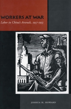 Hardcover Workers at War: Labor in China's Arsenals, 1937-1953 Book