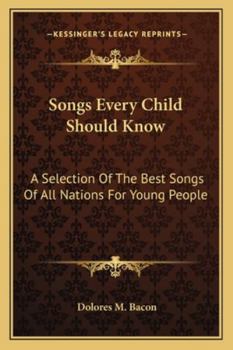 Songs Every Child Should Know: A Selection Of The Best Songs Of All Nations For Young People