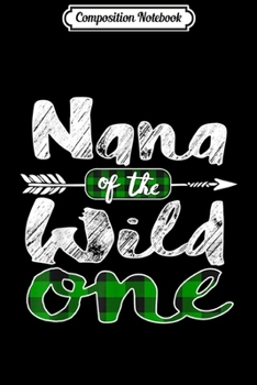 Paperback Composition Notebook: Nana of the Wild One Irish Green Plaid 1st Birthday Journal/Notebook Blank Lined Ruled 6x9 100 Pages Book